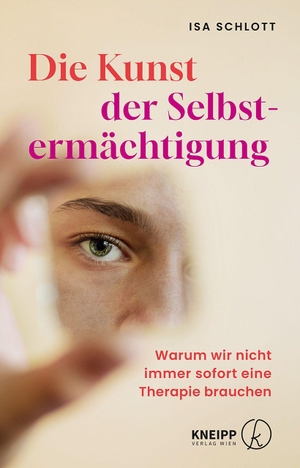 Schlott, Isa. Die Kunst der Selbstermächtigung - Warum wir nicht immer sofort eine Therapie brauchen. Kneipp Verlag, 2026.