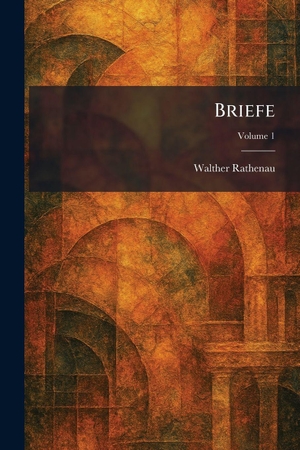 Rathenau, Walther. Briefe. Legare Street Press, 2026.