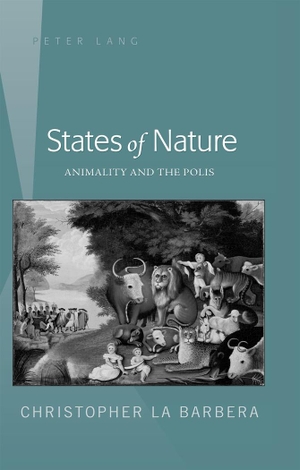 La Barbera, Christoper. States of Nature - Animality and the Polis. Peter Lang, 2012.