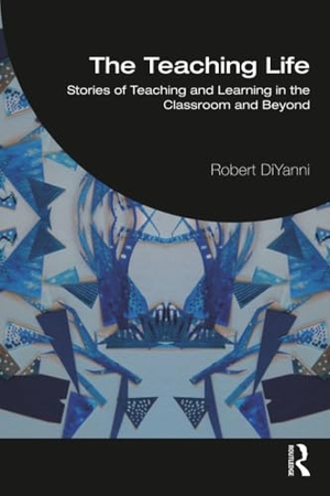 Diyanni, Robert. The Teaching Life - Stories of Teaching and Learning in the Classroom and Beyond. Taylor & Francis Ltd, 2026.
