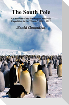 The South Pole; An Account of the Norwegian Antarctic Expedition in the Fram, 1910-12. Volumes I and II