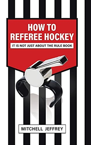 Jeffrey, Mitchell. How to Referee Hockey - It Is Not Just About the Rule Book. Tellwell Talent, 2021.
