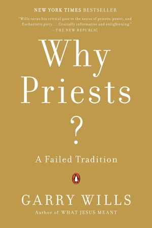 Wills, Garry. Why Priests? - A Failed Tradition. Penguin Publishing Group, 2014.