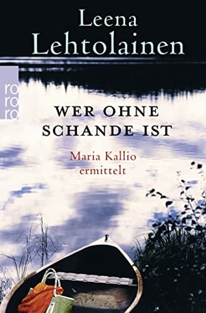 Lehtolainen, Leena. Wer ohne Schande ist - Maria Kallio ermittelt. Rowohlt Taschenbuch, 2015.