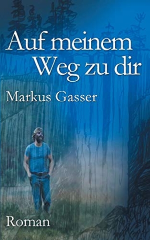 Gasser, Markus. Auf meinem Weg zu dir. Books on Demand, 2021.
