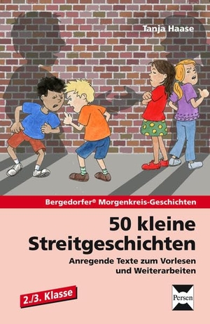Haase, Tanja. 50 kleine Streitgeschichten - 2./3. Klasse - Anregende Texte zum Vorlesen und Weiterarbeiten. Persen Verlag i.d. AAP, 2014.