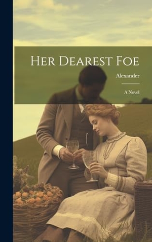 Alexander. Her Dearest Foe - A Novel. Legare Street Press, 2023.