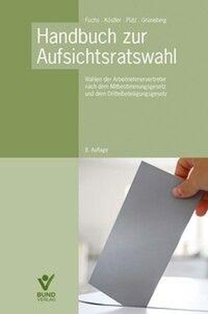 Fuchs, Harald / Köstler, Roland et al. Handbuch zur Aufsichtsratswahl - Wahlen der Arbeitnehmervertreter nach dem Mitbestimmungsgesetz und dem Drittelbeteiligungsgesetz. Bund-Verlag GmbH, 2026.