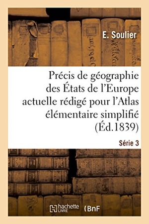 Soulier. Précis de Géographie Des États de l'Europe Actuelle Rédigé Pour l'Atlas Élémentaire Simplifié. Hachette Livre - BNF, 2017.