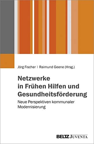 Fischer, Jörg / Raimund Geene (Hrsg.). Netzwerke in Frühen Hilfen und Gesundheitsförderung - Neue Perspektiven kommunaler Modernisierung. Juventa Verlag GmbH, 2017.