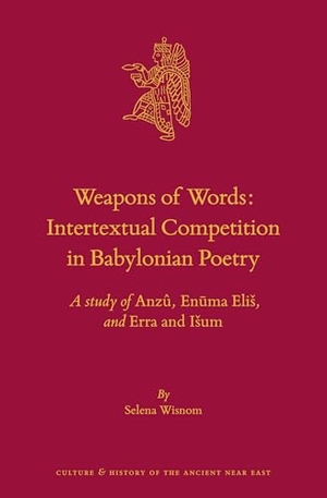 Wisnom, Selena. Weapons of Words: Intertextual Competition in Babylonian Poetry - A Study of Anzû, Enūma Elis, and Erra and Isum. Brill, 2019.