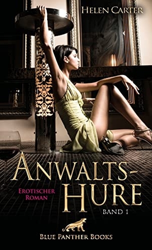Carter, Helen. Anwaltshure Band 1 | Erotischer Roman - Eine Hure aus Leidenschaft .... Blue Panther Books, 2020.