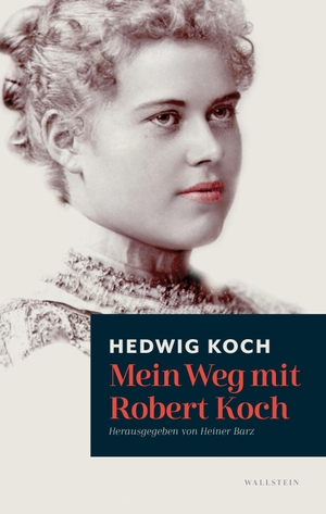 Koch, Hedwig. Mein Weg mit Robert Koch. Wallstein Verlag GmbH, 2023.