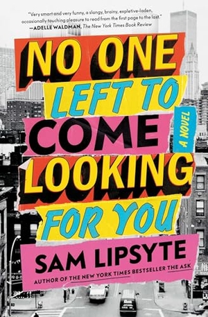 Lipsyte, Sam. No One Left to Come Looking for You. Simon & Schuster, 2023.