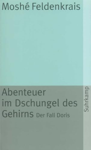 Feldenkrais, Moshe. Abenteuer im Dschungel des Gehirns - Der Fall Doris. Suhrkamp Verlag, 2010.