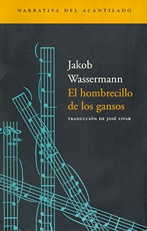 Wassermann, Jakob. El hombrecillo de los gansos. Acantilado, 2001.