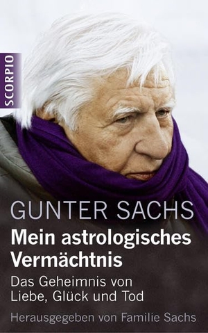 Sachs, Gunter. Mein astrologisches Vermächtnis - Das Geheimnis von Liebe, Glück und Tod. Scorpio Verlag, 2014.