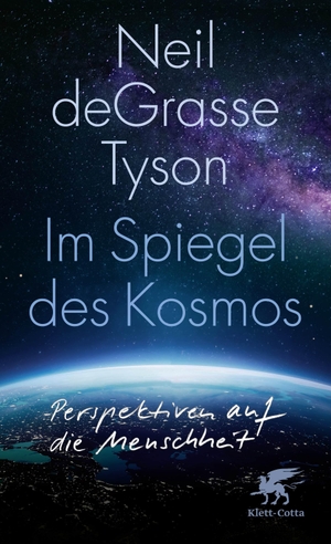 Degrasse Tyson, Neil. Im Spiegel des Kosmos - Perspektiven auf die Menschheit. Klett-Cotta Verlag, 2024.