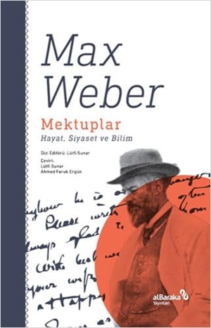Weber, Max. Mektuplar Hayat, Siyaset ve Bilim. Albaraka Yayinlari, 2023.