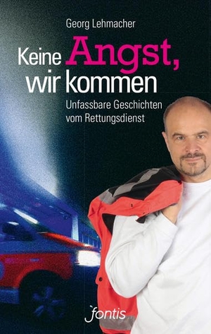 Lehmacher, Georg. Keine Angst, wir kommen - Unfassbare Geschichten vom Rettungsdienst. fontis, 2014.