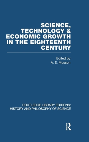 Musson, A E. Science, technology and economic growth in the eighteenth century. Taylor & Francis Ltd, 2008.