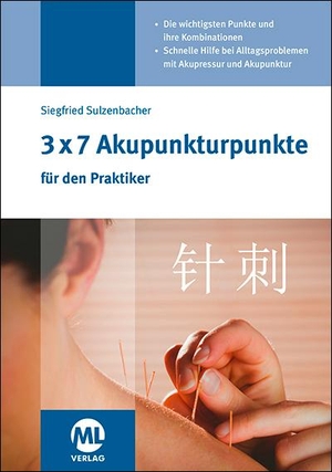 Sulzenbacher, Siegfried. 3x7 Akupunkturpunkte für den Praktiker - Die wichtigsten Punkte und ihre Kombinationen. Mediengruppe Oberfranken, 2018.