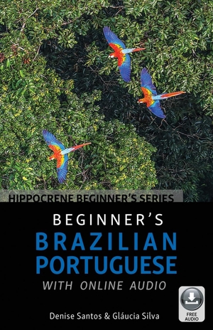 Santos, Denise / Gláucia Silva. Beginner's Brazilian Portuguese with Online Audio. Hippocrene Books, 2020.