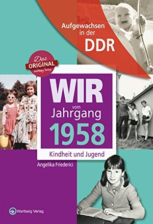 Friederici, Angelika. Wir vom Jahrgang 1958 - Aufgewachsen in der DDR - Kindheit und Jugend. Wartberg Verlag, 2017.