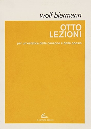 Biermann, Wolf. Otto lezioni per un'estetica della canzone e della poesia. Il Canneto Editore, 2012.
