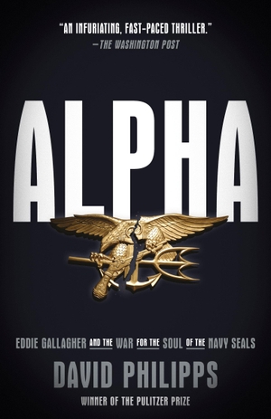 Philipps, David. Alpha - Eddie Gallagher and the War for the Soul of the Navy Seals. Crown Publishing Group (NY), 2022.