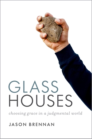Brennan, Jason. Glass Houses - Choosing Grace in a Judgmental World. Oxford University Press, 2026.