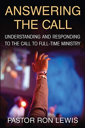Lewis, Ron. ANSWERING THE CALL - Understanding And Responding To The Call To Full-Time Ministry. BEYOND PUBLISHING, 2017.