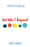 Not Who I Imagined: Surprised by a Loving God