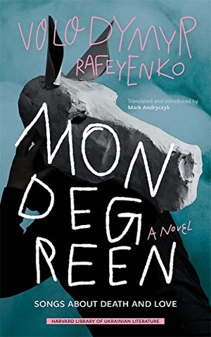 Rafeyenko, Volodymyr. Mondegreen - Songs about Death and Love. Harvard University Press, 2022.