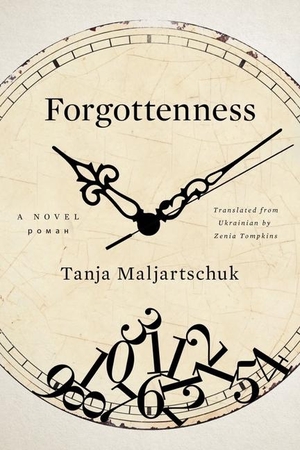 Maljartschuk, Tanja. Forgottenness. Liveright Publishing Corporation, 2024.