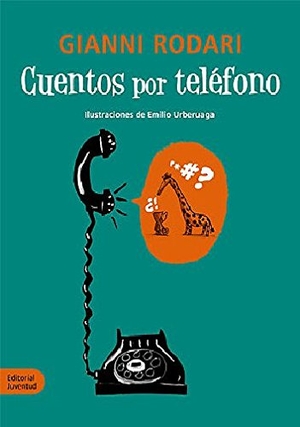Rodari, Gianni. La hora del cuento. Cuentos por teléfono. Editorial Juventud, S.A., 2012.
