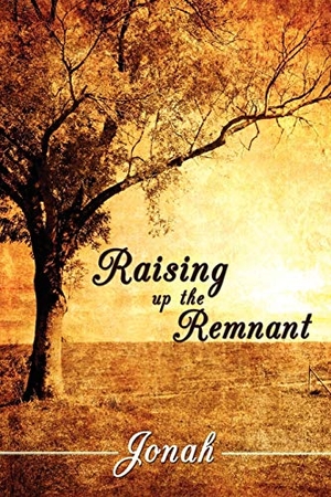 Jonah. Raising up the Remnant. AuthorHouse, 2008.