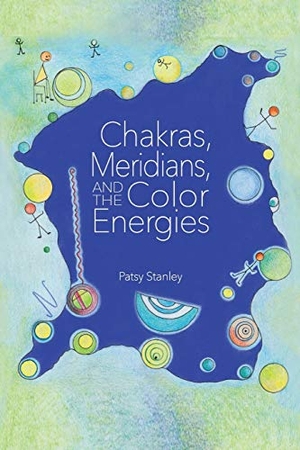 Stanley, Patsy. Chakras, Meridians, and the Color Energies. Patsy Stanley, 2018.