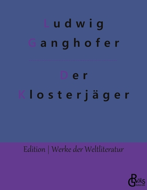 Ganghofer, Ludwig. Der Klosterjäger. Gröls Verlag, 2022.