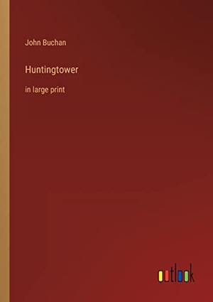 Buchan, John. Huntingtower - in large print. Outlook Verlag, 2023.