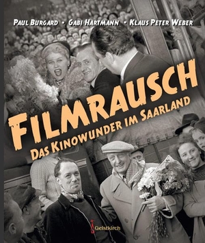 Burgard, Paul / Hartmann, Gabi et al. Filmrausch - Das Kinowunder im Saarland. Geistkirch Verlag, 2019.