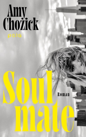Chozick, Amy. Soulmate - Roman. Ein brillanter Roman über moderne Mutterschaft und einer Freundschaft, die Grenzen sprengt. Pola, 2026.