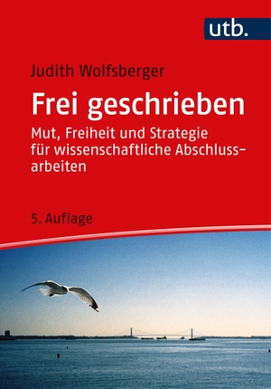 Wolfsberger, Judith. Frei geschrieben - Mut, Freiheit und Strategie für wissenschaftliche Abschlussarbeiten. UTB GmbH, 2021.