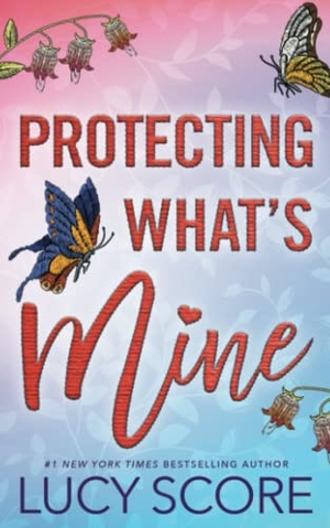 Score, Lucy. Protecting What's Mine. Sourcebooks, 2022.