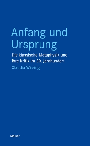 Wirsing, Claudia. Anfang und Ursprung - Die klassische Metaphysik und ihre Kritik im 20. Jahrhundert. Felix Meiner Verlag, 2026.