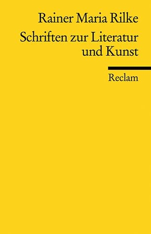 Rilke, Rainer Maria. Schriften zur Literatur und Kunst. Reclam Philipp Jun., 2009.
