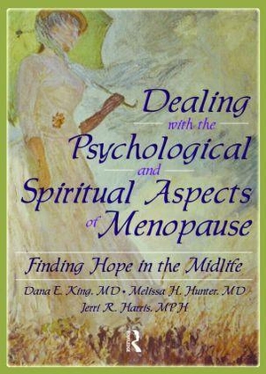 King, Dana E / Hunter, Melissa et al. Dealing with the Psychological and Spiritual Aspects of Menopause - Finding Hope in the Midlife. Taylor & Francis, 2005.