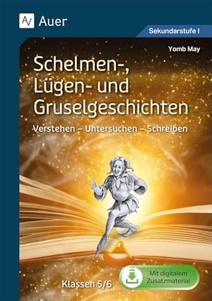 May, Yomb. Schelmen-, Lügen- und Gruselgeschichten - Verstehen - Untersuchen - Schreiben Klassen 5/6. Auer Verlag i.d.AAP LW, 2025.