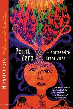 Cassou, Michele. Point Zero - Entfesselte Kreativität. Aurum Verlag, 2003.