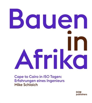 Schlaich, Mike. Bauen in Afrika - Cape to Cairo in 150 Tagen: Erfahrungen eines Ingenieurs. DOM Publishers, 2025.